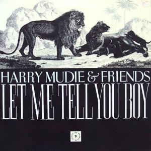 HARRY MOODIE & FRIENDS : Let Me Tell You Boy 1970-1971