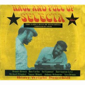 HAUL AND PULL UP SELECTA Vol.2 : The Early Days Of Dancehall