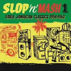 SLOP 'n' MASH 1 : Early Jamaican Classics 1958-1962