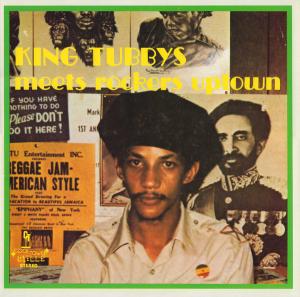 KING TUBBY’S MEETS ROCKERS UPTOWN