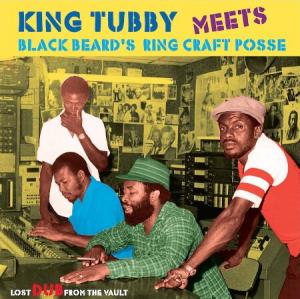 KING TUBBY meets BLACK BEARD'S RING CRAFT POSSE : LOST DUB FROM THE VAULT