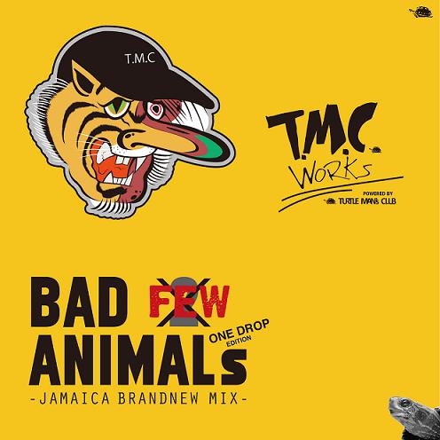 TMC WORKS : Bad Animals Vol.few Not 2 - Jamaica Brand New Mix ”One Drop Edition”