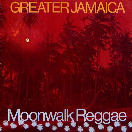 GREATER JAMAICA : MOONWALK REGGAE