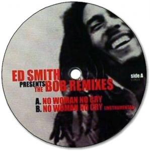 ED SMITH presents THE BOB REMIXES : No Woman No Cry