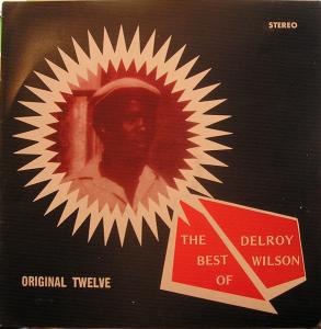 THE BEST OF DELROY WILSON : ORIGINAL TWELVE