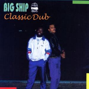 BIG SHIP CLASSIC DUB