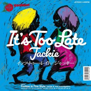 IT'S TOO LATE / FASHION IN FINE STYLE (7月上旬発売予定)