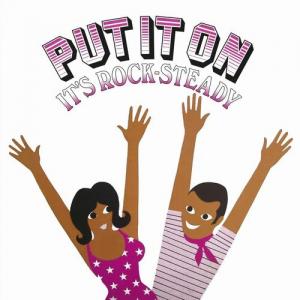 PUT IT ON IT'S ON ROCK-STEADY