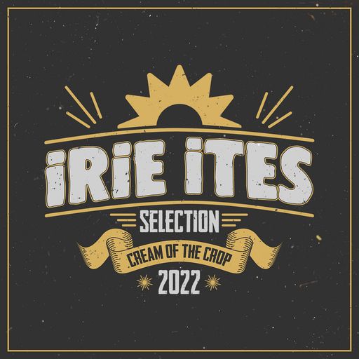 CREAM OF THE CROP : IRIE ITES SELECTION 2022