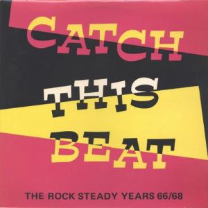 CATCH THIS BEAT : The Rock Steady Years 66/68