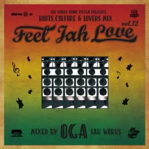 FEEL JAH LOVE Vol.12 : Roots、Culture & Lovers Mix