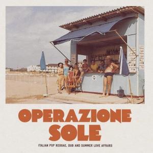 OPERAZIONE SOLE : Italian Pop Reggae、Dub & Summer Love Affairs