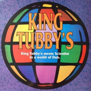 KING TUBBY’S MEETS SCIENTIST IN A WORLD OF DUB