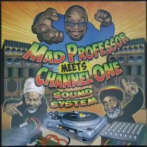 MAD PROFESSOR meets CHANNEL ONE SOUND SYSTEM