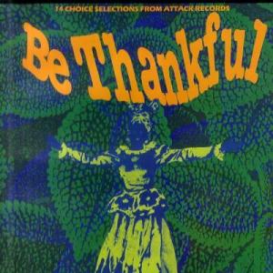 BE THANKFUL : 14 Choice Selections From ATTACK Records