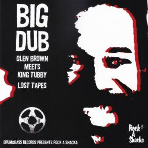 BIG DUB : Glen Brown meets King Tubby Lost Tapes