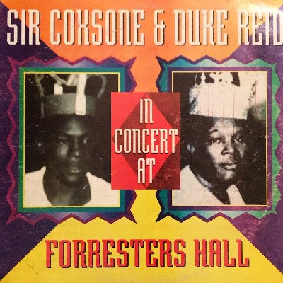 SIR COXSONE & DUKE REID IN CONCERT AT FORRESTERS HALL