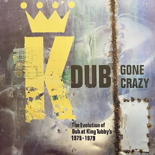 DUB GONE CRAZY : The Evolution of Dub at King Tubby's 1975-1979